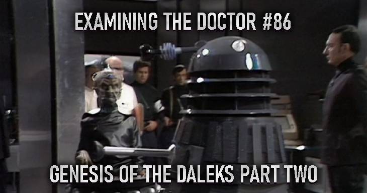 Examining The Doctor #86: Genesis of the Daleks Part Two