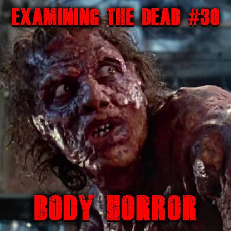 Examining The Dead #30: Body Horror