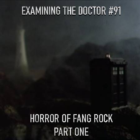 Examining the Doctor #91: Horror of Fang Rock Part One