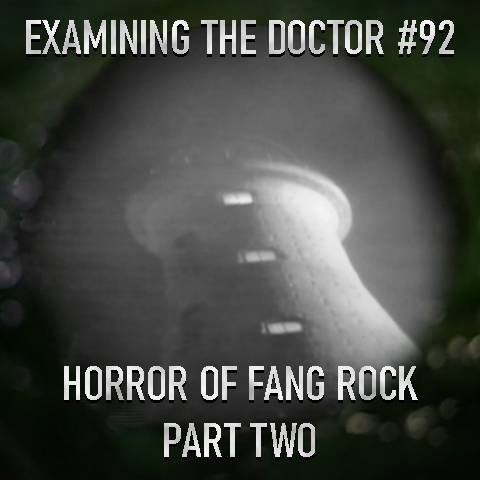 Examining The Doctor #92: Horror Of Fang Rock Part Two